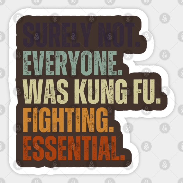 Surely Not Everyone Was Kung Fu Fighting Vintage Retro Sticker by Just Me Store